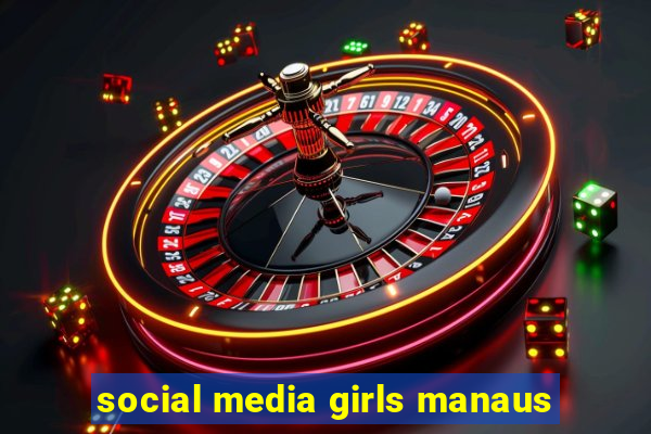 social media girls manaus